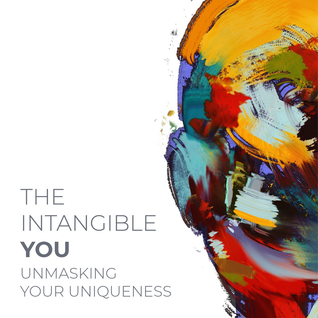 The Intangible You - Unmasking Your Uniqueness